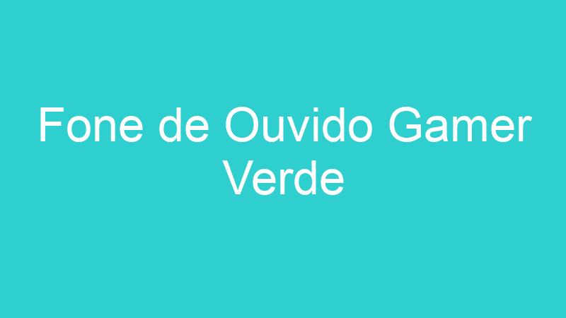 Fone de Ouvido Gamer Verde