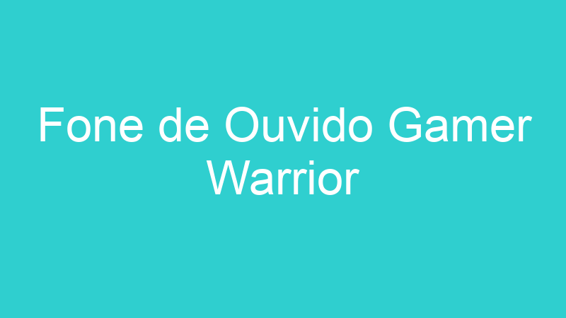 Fone de Ouvido Gamer Warrior