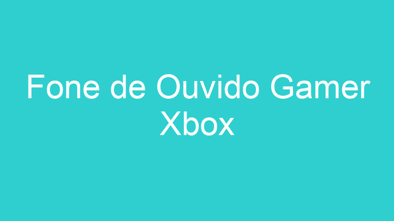 Fone de Ouvido Gamer Xbox