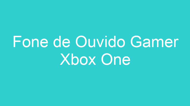 Fone de Ouvido Gamer Xbox One
