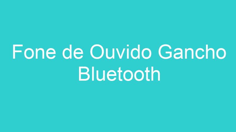 Fone de Ouvido Gancho Bluetooth