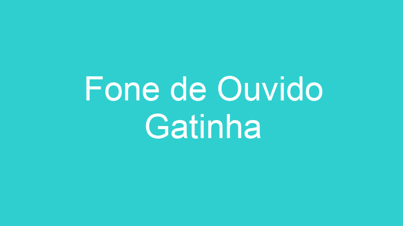 Fone de Ouvido Gatinha