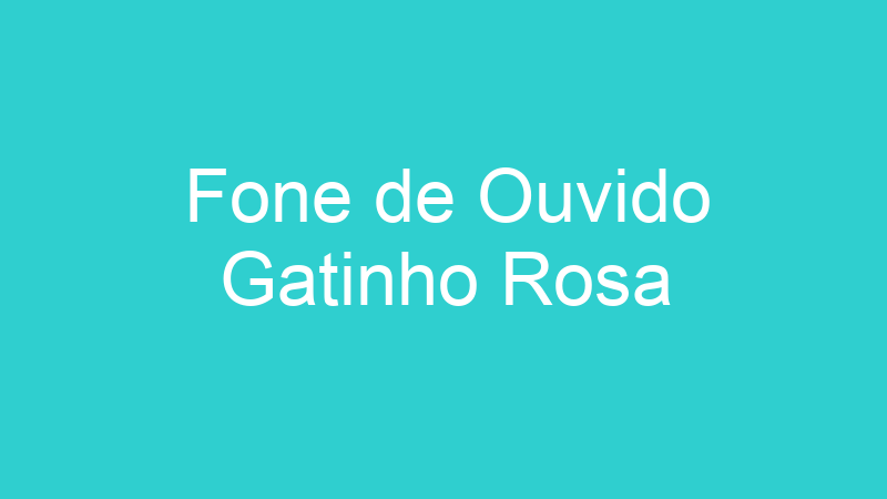 Fone de Ouvido Gatinho Rosa