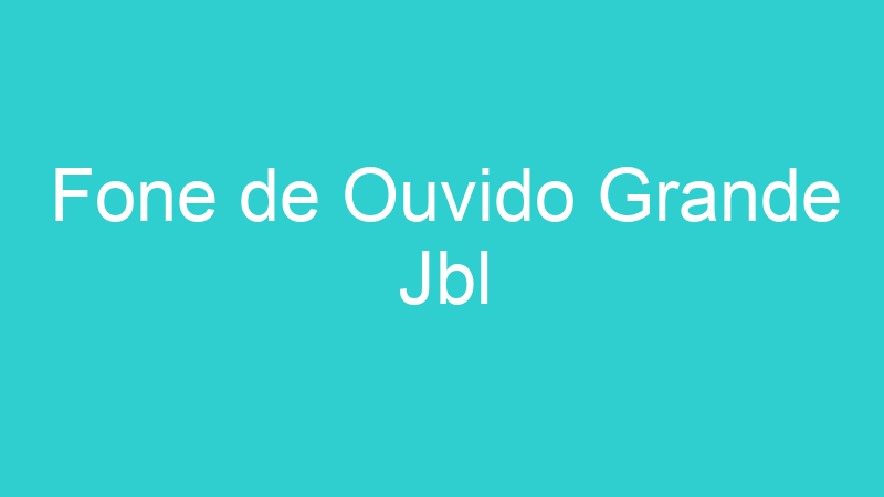 Fone de Ouvido Grande Jbl