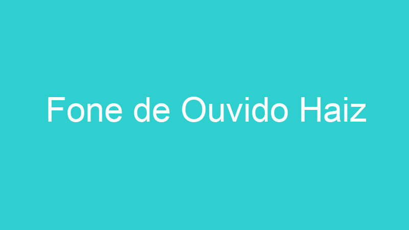 Fone de Ouvido Haiz