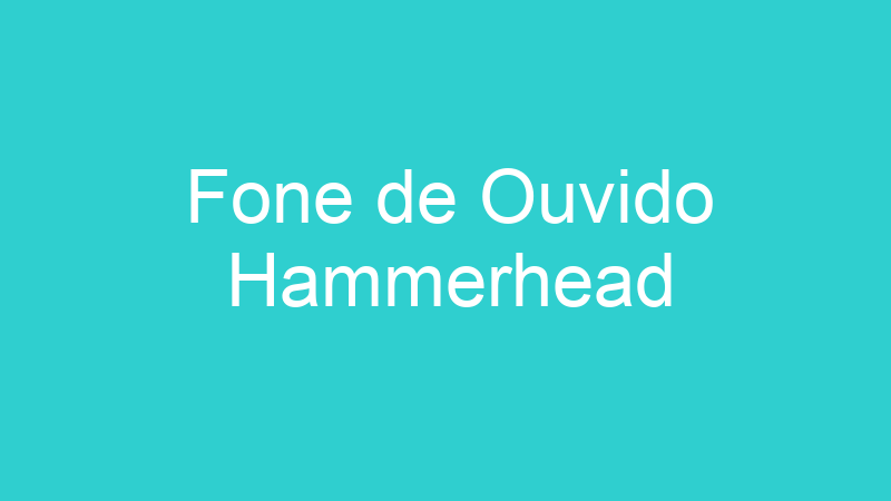 Fone de Ouvido Hammerhead