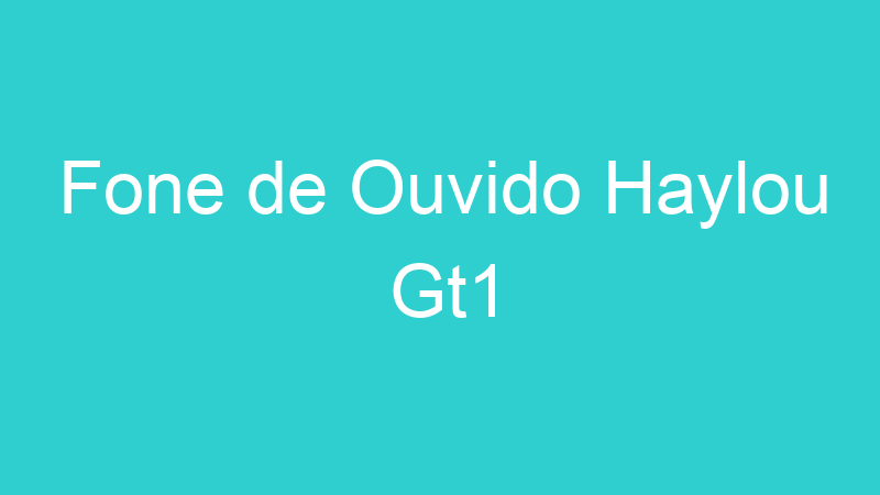 Fone de Ouvido Haylou Gt1