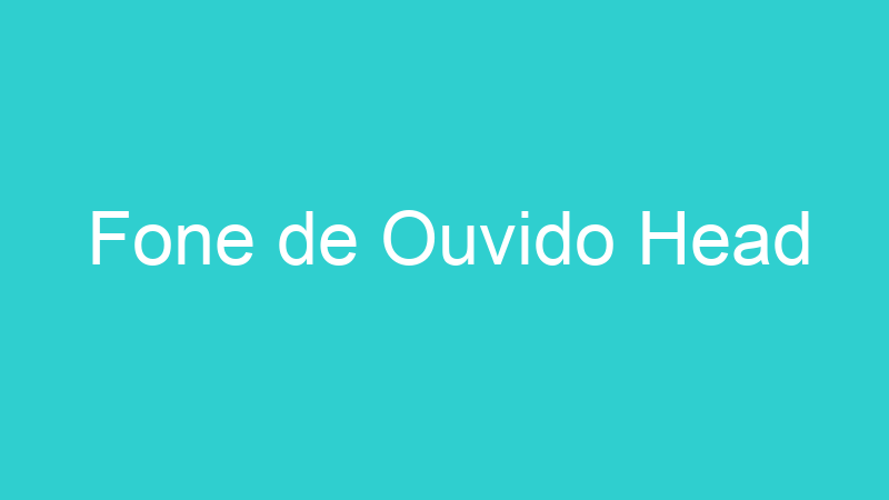 Fone de Ouvido Head