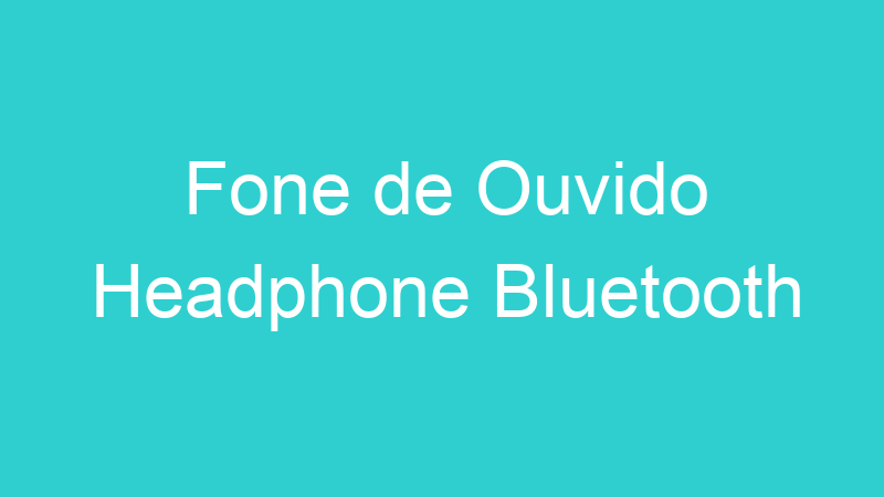 Fone de Ouvido Headphone Bluetooth