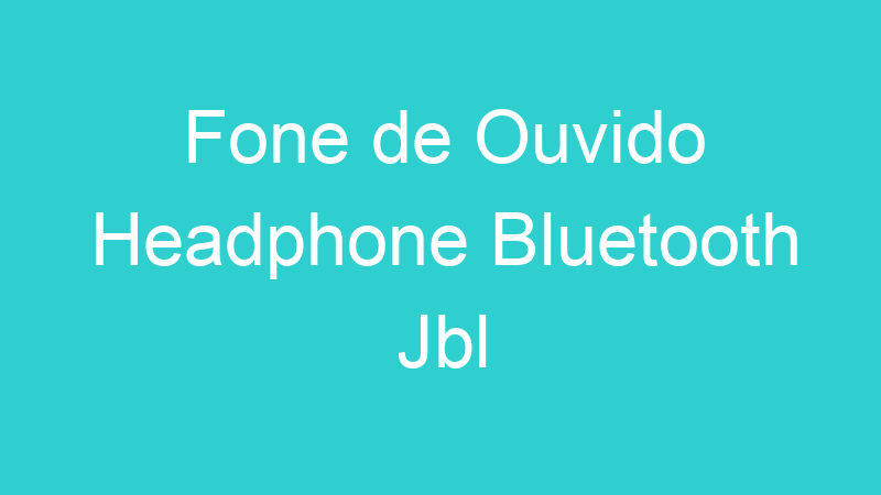 Fone de Ouvido Headphone Bluetooth Jbl