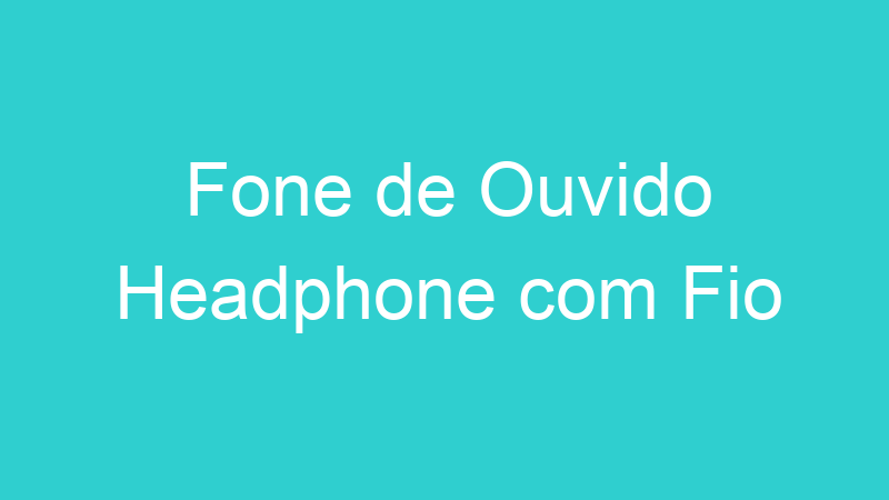Fone de Ouvido Headphone com Fio