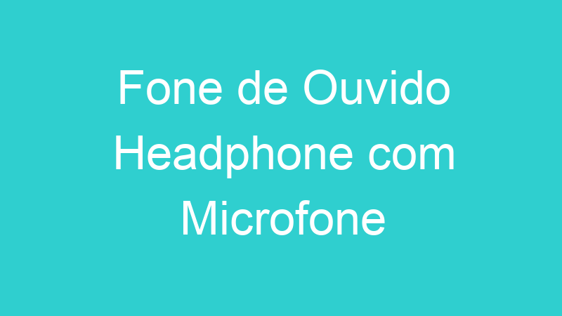 Fone de Ouvido Headphone com Microfone