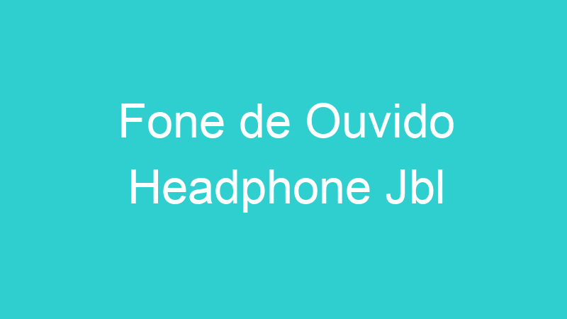 Fone de Ouvido Headphone Jbl