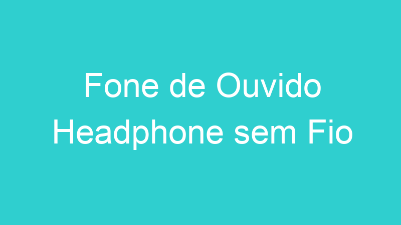 Fone de Ouvido Headphone sem Fio