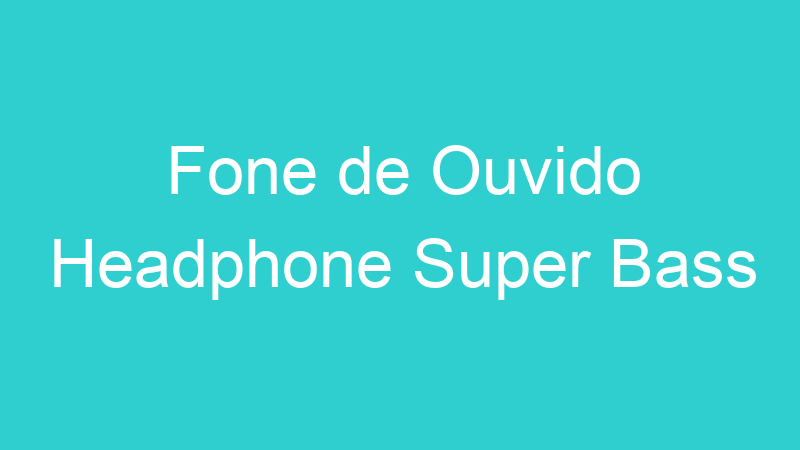 Fone de Ouvido Headphone Super Bass