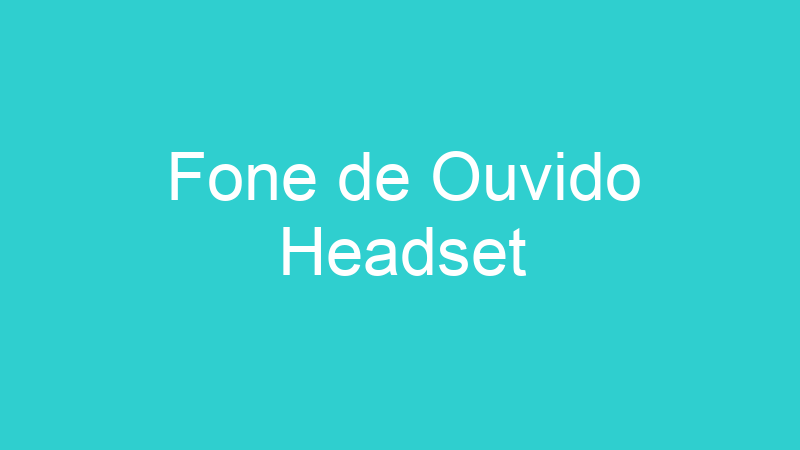 Fone de Ouvido Headset