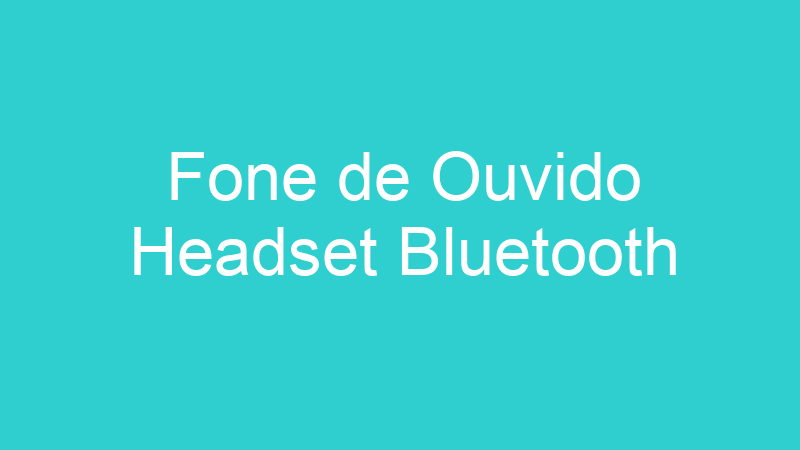 Fone de Ouvido Headset Bluetooth