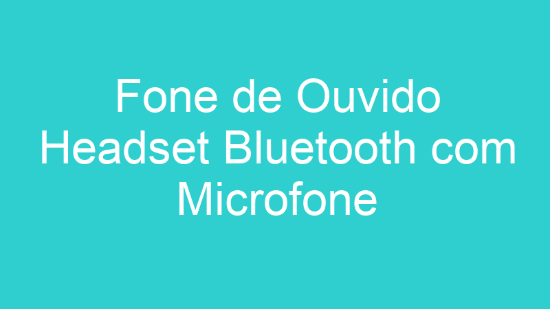Fone de Ouvido Headset Bluetooth com Microfone