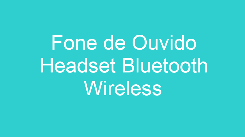 Fone de Ouvido Headset Bluetooth Wireless
