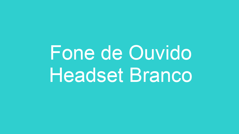 Fone de Ouvido Headset Branco