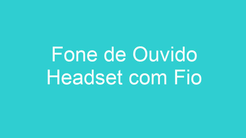 Fone de Ouvido Headset com Fio