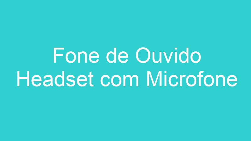 Fone de Ouvido Headset com Microfone
