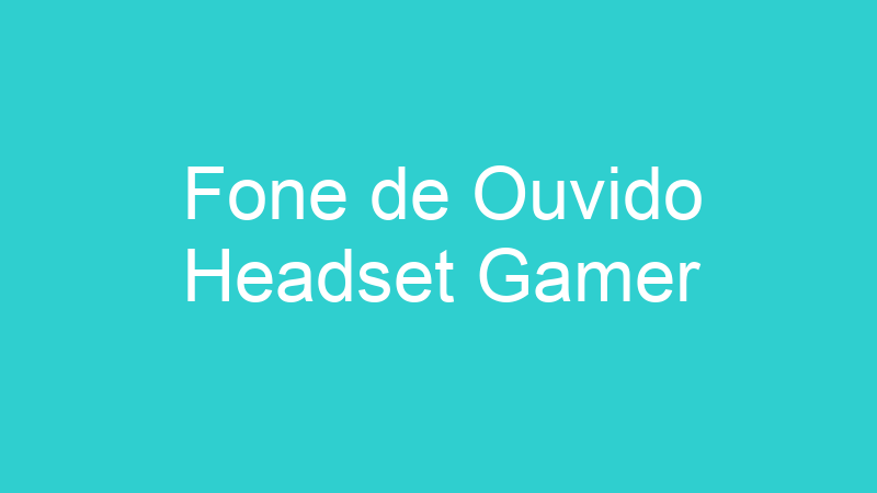 Fone de Ouvido Headset Gamer