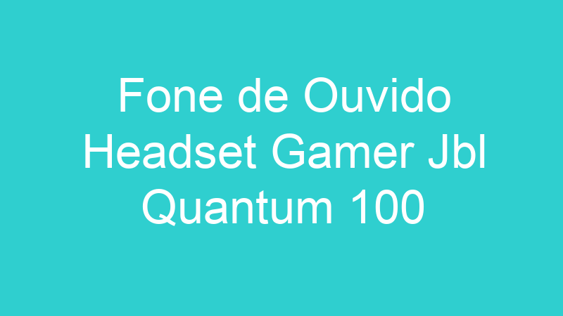Fone de Ouvido Headset Gamer Jbl Quantum 100