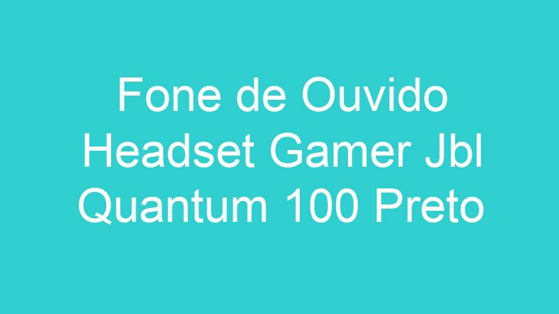 Fone de Ouvido Headset Gamer Jbl Quantum 100 Preto