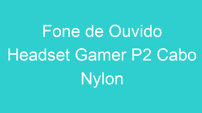 Fone de Ouvido Headset Gamer P2 Cabo Nylon