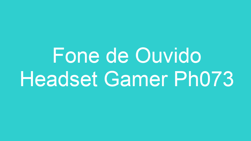 Fone de Ouvido Headset Gamer Ph073