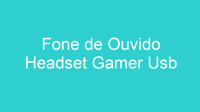 Fone de Ouvido Headset Gamer Usb