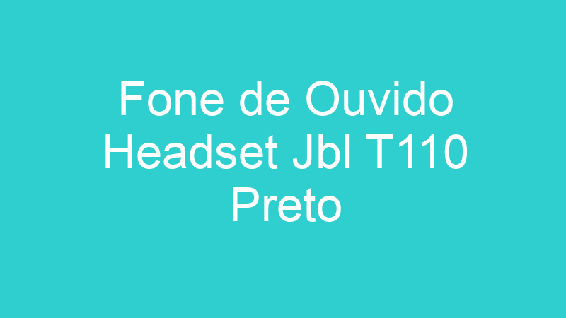 Fone de Ouvido Headset Jbl T110 Preto