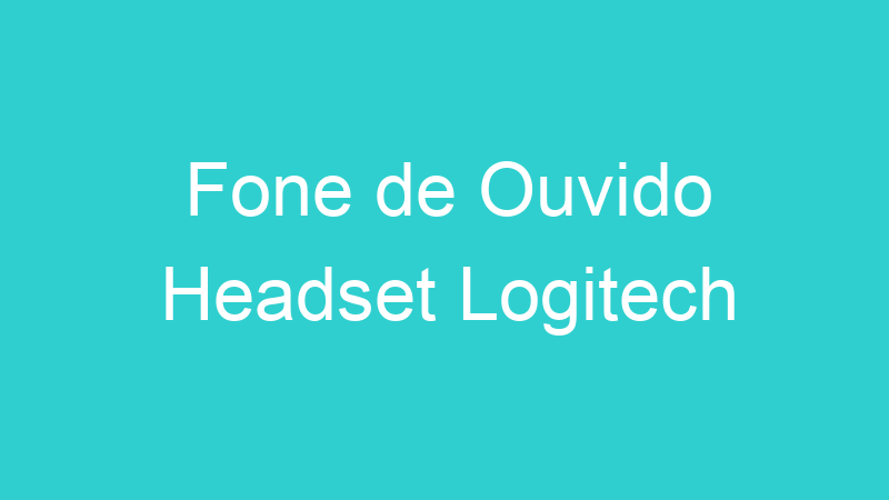 Fone de Ouvido Headset Logitech