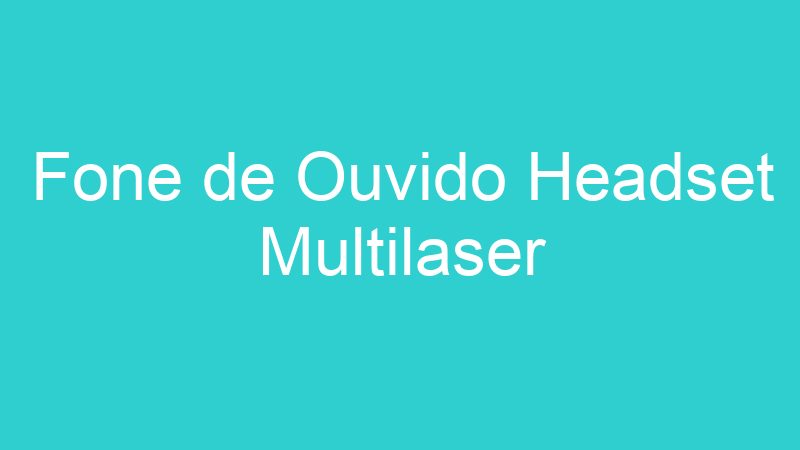 Fone de Ouvido Headset Multilaser