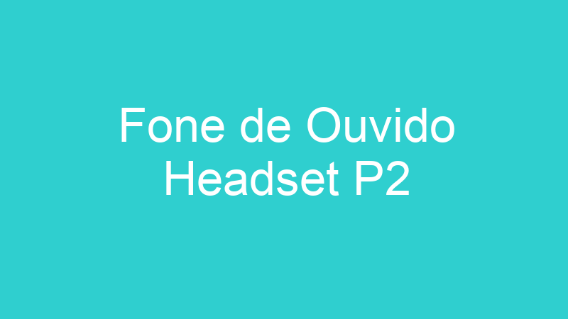 Fone de Ouvido Headset P2