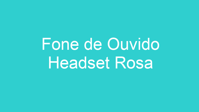 Fone de Ouvido Headset Rosa