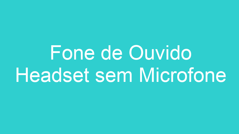 Fone de Ouvido Headset sem Microfone