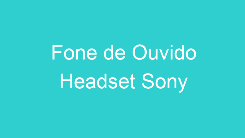 Fone de Ouvido Headset Sony