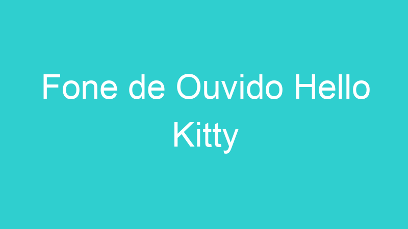 Fone de Ouvido Hello Kitty