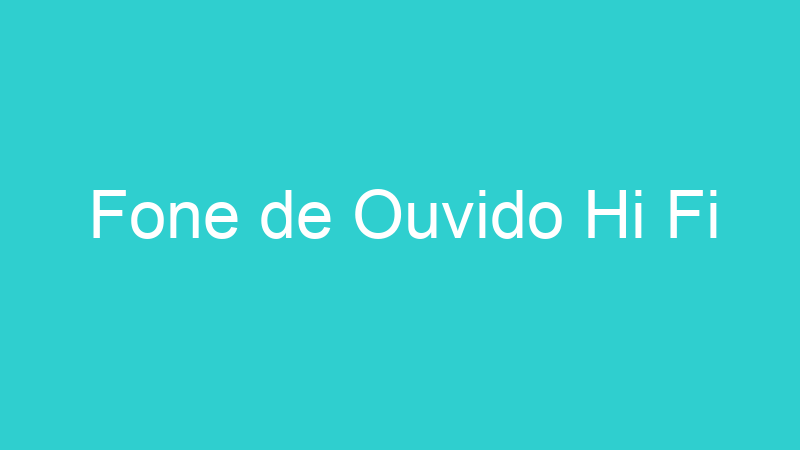 Fone de Ouvido Hi Fi