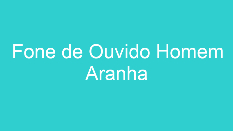 Fone de Ouvido Homem Aranha