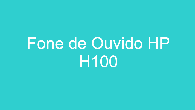 Fone de Ouvido HP H100