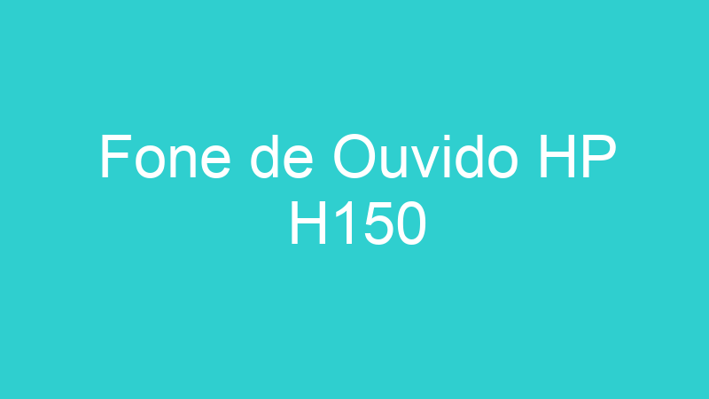 Fone de Ouvido HP H150