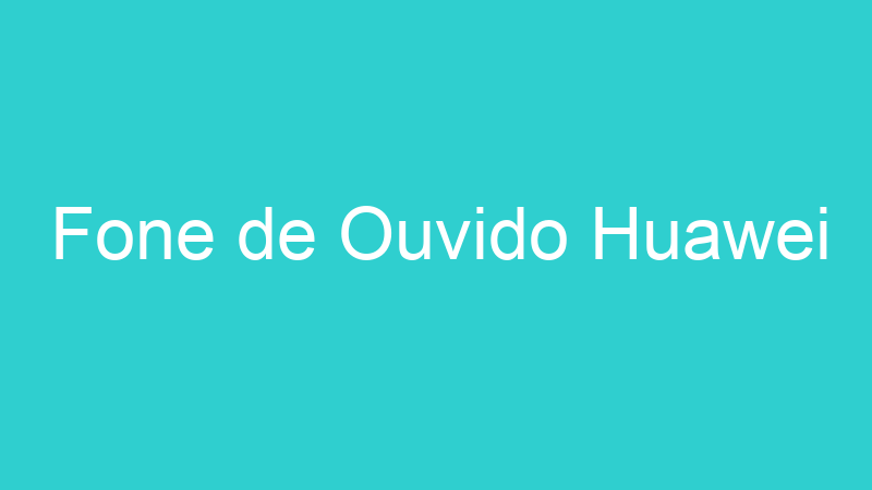 Fone de Ouvido Huawei