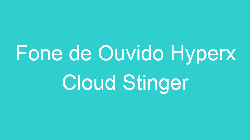 Fone de Ouvido Hyperx Cloud Stinger