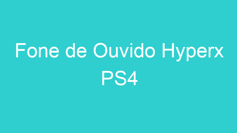 Fone de Ouvido Hyperx PS4