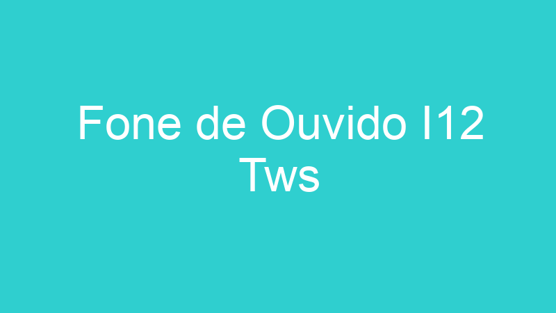 Fone de Ouvido I12 Tws