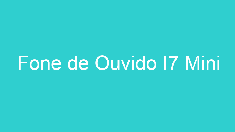 Fone de Ouvido I7 Mini