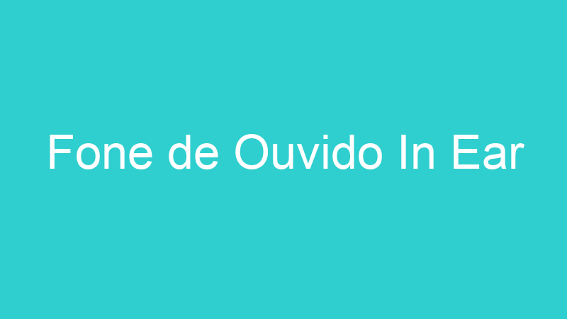 Fone de Ouvido In Ear
